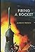 FIRING A ROCKET: STORIES OF THE DEVELOPMENT OF THE ROCKET ENGINES FOR THE SATURN LAUNCH VEHICLES AND THE LUNAR MODULE AS VIEWED FROM THE TRENCHES