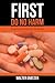 First Do No Harm: Drugs from the Ancients to Big Pharma