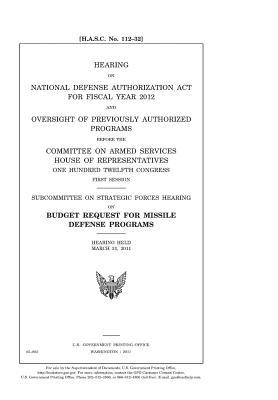Hearing on National Defense Authorization ACT for Fiscal Year 2012 and Oversight of Previously Authorized Programs Before the Committee on Armed Services, House of Representatives, One Hundred Twelfth Congress, First Session: Subcommittee on Strategic for