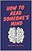HOW TO READ SOMEONE'S MIND:...