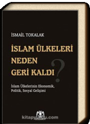 İslam Ülkeleri Neden Geri Kaldı? İslam Ülkelerinin Ekonomik, Politik, Sosyal Gelişimi (Paperback)