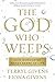 The God Who Weeps by Terryl L. Givens The God Who Weeps by Terryl L. Givens