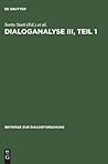 Dialoganalyse III, Teil 1: Referate der 3. Arbeitstagung, Bologna 1990 (Beiträge zur Dialogforschung, 1) (German Edition)