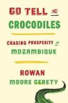 Go Tell the Crocodiles by Rowan Moore Gerety