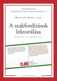 A szakfordítások lektorálása Elmélet és gyakorlat (Segédkönyvek a nyelvészet tanulmányozásához 117.)