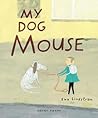 My Dog Mouse by Eva Lindström My Dog Mouse by Eva Lindström