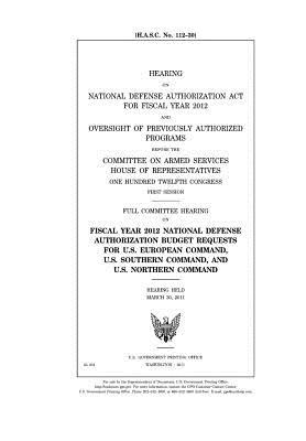 Hearing on National Defense Authorization ACT for Fiscal Year 2012 and Oversight of Previously Authorized Programs Before the Committee on Armed Services, House of Representatives, One Hundred Twelfth Congress, First Session: Full Committee Hearing on Fis