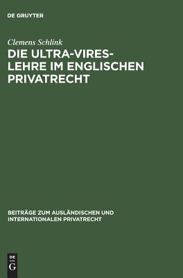 Die Ultra-Vires-Lehre im englischen Privatrecht (Beiträge Zum Ausländischen Und Internationalen Privatrecht) (German Edition)