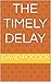 The Timely Delay