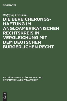 Die Bereicherungshaftung im angloamerikanischen Rechtskreis in Vergleichung mit dem deutschen bürgerlichen Recht (Beiträge zum ausländischen und internationalen Privatrecht, 3) (German Edition)