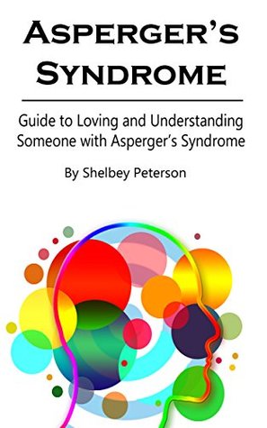 Aspergers Syndrome: Guide to Loving and Understanding Someone with Asperger’s Syndrome (Kindle Edition)
