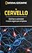 Il cervello. Decifrare e potenziare il nostro organo più complesso