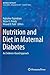 Nutrition and Diet in Maternal Diabetes by Rajkumar Rajendram