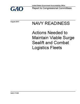 Navy Readiness: Actions Needed to Maintain Viable Surge Sealift and Combat Logistics Fleets