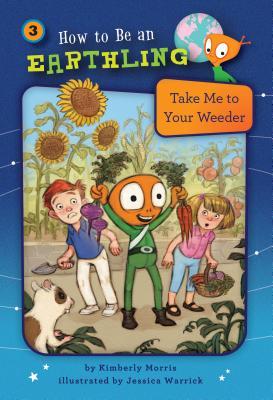 Take Me to Your Weeder (Book 3) (How to Be an Earthling)