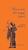 Racconti dei saggi greci by Patrick Fischmann