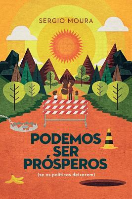 Podemos ser prosperos: se os políticos deixarem (Portuguese Edition)