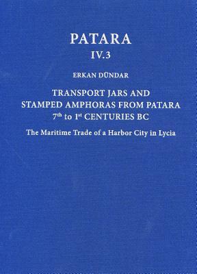 Transport Jars and Stamped Amphoras from Patara, 7th to 1st Centuries BC: The Maritime Trade of a Harbor City in Lycia