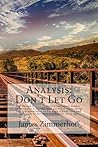 Analysis: Don't Let Go: By Harlan Coben Detective Napoleon Dumas Investigates a Murder and Uncovers Clues about the Disappearance of His High School Love and the Death of His Twin Brother 15 Years Ago.