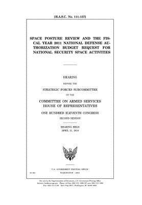 Space Posture Review and the Fiscal Year 2011 National Defense Authorization Budget Request for National Security Space Activities