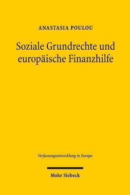Soziale Grundrechte und europäische Finanzhilfe: Anwendbarkeit, Gerichtsschutz, Legitimation (Verfassungsentwicklung in Europa) (German Edition)
