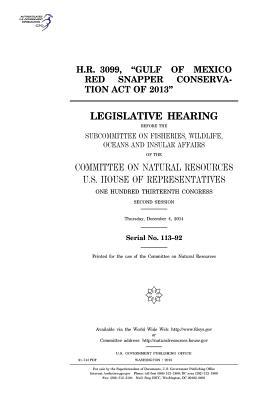 H.R. 3099, "Gulf of Mexico Red Snapper Conservation Act of 2013": Legislative Hearing Before the Subcommittee on Fisheries, Wildlife, Oceans and Insular Affairs of the Committee on Natural Resources, U.S. House of Representatives, One Hundred Thirteenth
