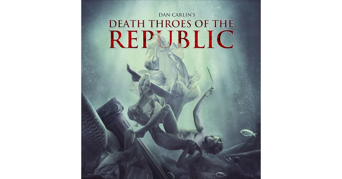 Death Throes of the Republic by Dan Carlin
