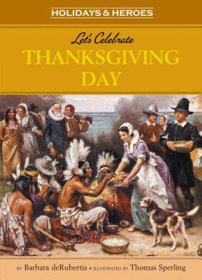 Let's Celebrate Thanksgiving Day: The Wampanoag and the Pilgrims (Holidays & Heroes)
