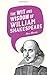 The Wit and Wisdom of William Shakespeare (Wit & Wisdom of)