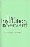 The Institution as Servant The Institution as Servant