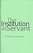 The Institution as Servant