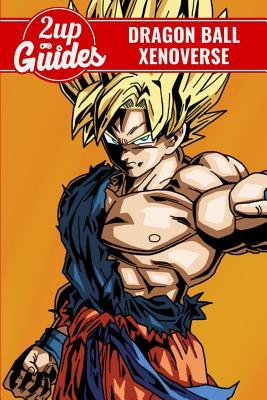 Dragon Ball Xenoverse Strategy Guide & Game Walkthrough - Cheats, Tips, Tricks, and More!