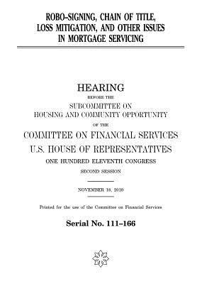 Robo-Signing, Chain of Title, Loss Mitigation, and Other Issues in Mortgage Servicing