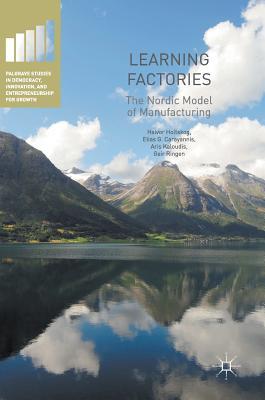 Learning Factories: The Nordic Model of Manufacturing (Palgrave Studies in Democracy, Innovation, and Entrepreneurship for Growth)