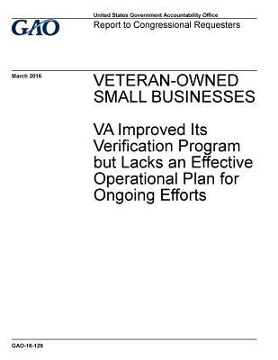 Veteran-Owned Small Businesses Va Improved Its Verification Program But Lacks an Effective Operational Plan for Ongoing Efforts
