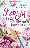 Liebe M. Du bringst mein Herz zum Überlaufen by Anna Paulsen
