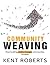Community Weaving  by Kent Roberts