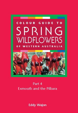 Colour Guide to Spring Wildflowers of Western Australia: Exmouth and the Pilbra (Paperback)