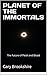 Planet of the Immortals: The Future of Flesh and Blood
