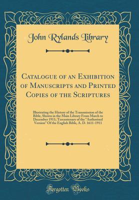 Catalogue of an Exhibition of Manuscripts and Printed Copies of the Scriptures: Illustrating the History of the Transmission of the Bible, Shown in the Main Library From March to December 1911; Tercen