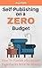 Self-Publishing on a ZERO B...