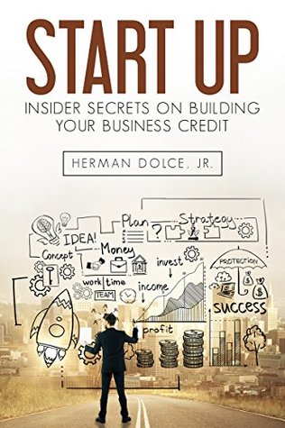 Start Up: Insider Secrets on Building Your Business Credit (Kindle Edition)