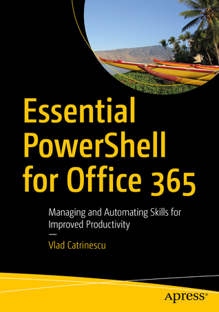 pdf download Essential Powershell for Office 365: Managing and Automating Skills for Improved Productivity