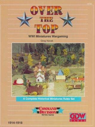 Over the Top: WWI Miniatures Wargaming - A Complete Historical Miniatures Rules Set (Command Decision Series Game)