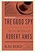 The Good Spy by Kai Bird