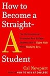 How to Become a Straight-A Student by Cal Newport