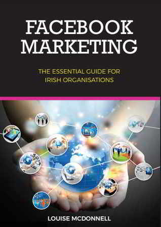 Facebook Marketing:  The Essential Guide for Irish Organisations