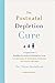 The Postnatal Depletion Cure: A Complete Guide to Rebuilding Your Health and Reclaiming Your Energy for Mothers of Newborns, Toddlers, and Young Children