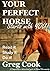 Your Perfect Horse Starts W...