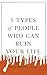 5 Types of People Who Can Ruin Your Life: Identifying and Dealing with Narcissists, Sociopaths, and Other High-Conflict Personalities